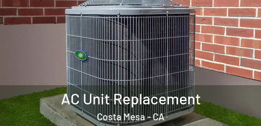 AC Unit Replacement Costa Mesa - CA