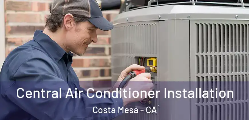  Central Air Conditioner Installation Costa Mesa - CA
