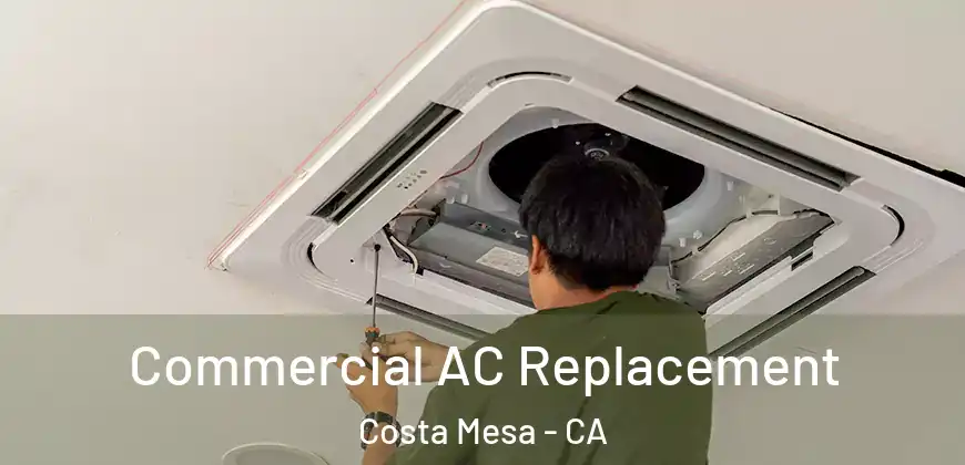  Commercial AC Replacement Costa Mesa - CA