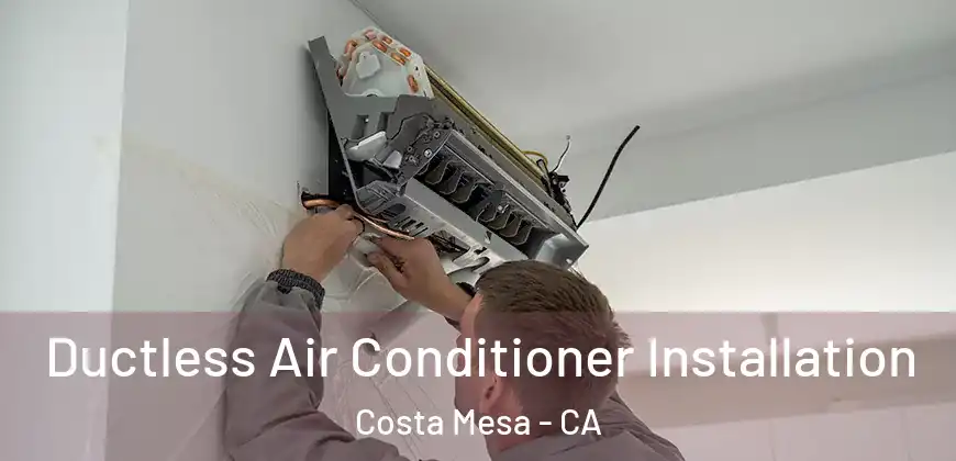 Ductless Air Conditioner Installation Costa Mesa - CA