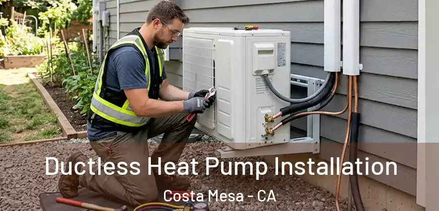 Ductless Heat Pump Installation Costa Mesa - CA
