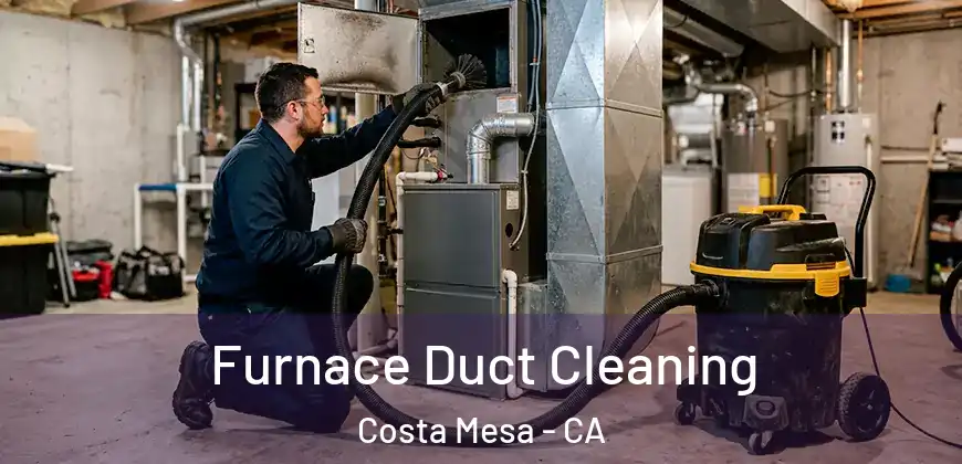  Furnace Duct Cleaning Costa Mesa - CA