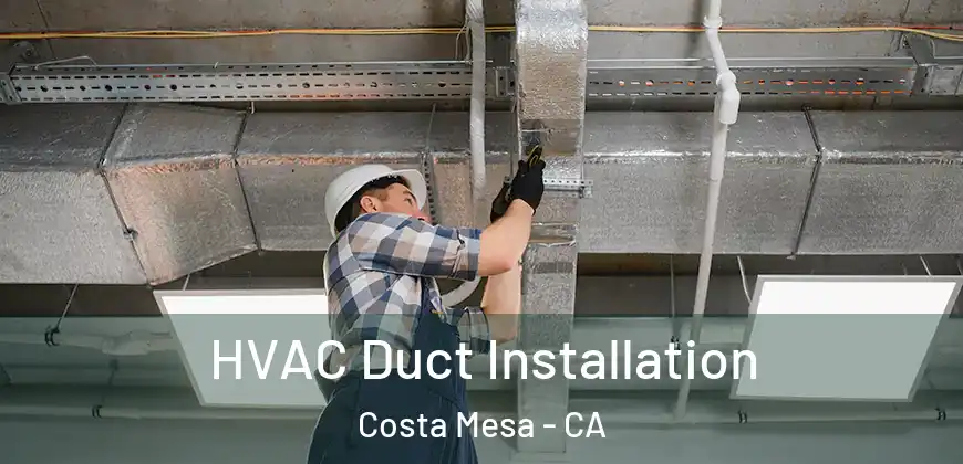  HVAC Duct Installation Costa Mesa - CA