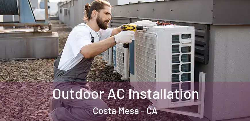  Outdoor AC Installation Costa Mesa - CA