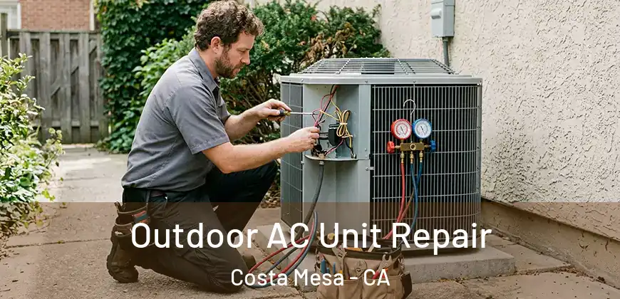  Outdoor AC Unit Repair Costa Mesa - CA